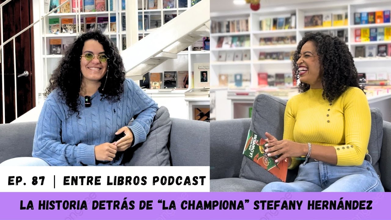 🎧 Entre Libros #podcast 87 📚 La historia detrás de “La Championa” Stefany Hernández