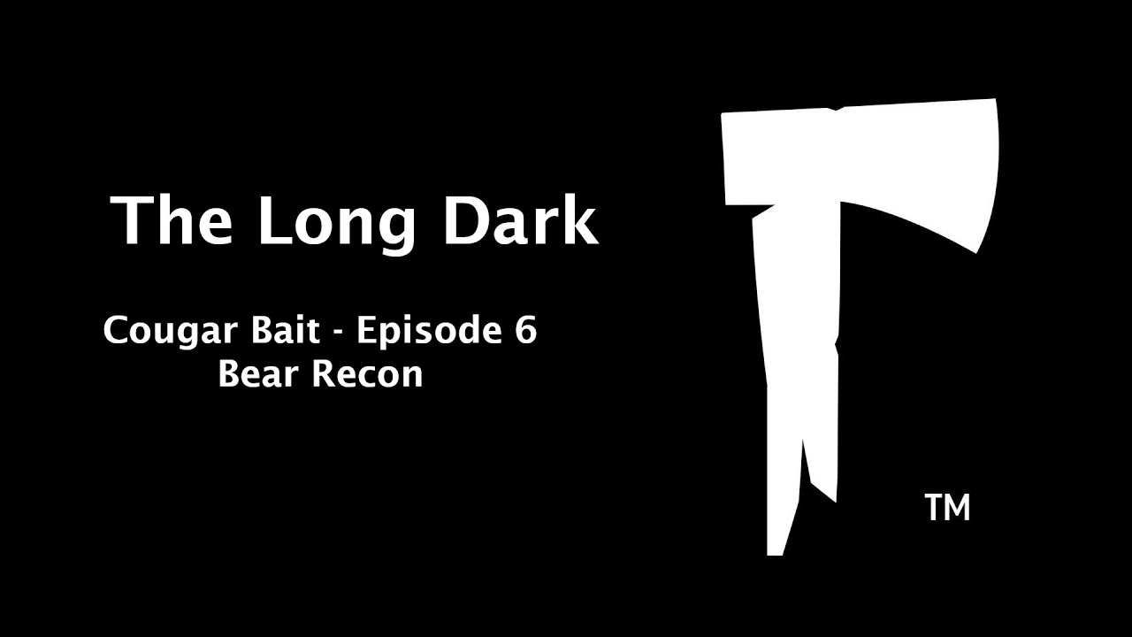 The Long Dark - Cougar Bait - Episode 6:  Bear Recon