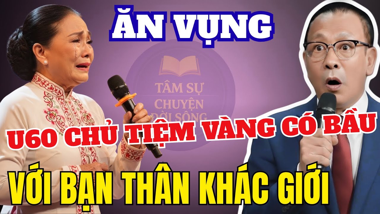 Tâm Sự Cùng Văn Sâm: Bà Chủ Tiệm Vàng 60 Có Bầu Với Anh Bạn Già Khác Giới Xin Anh Sâm Lời Khuyên