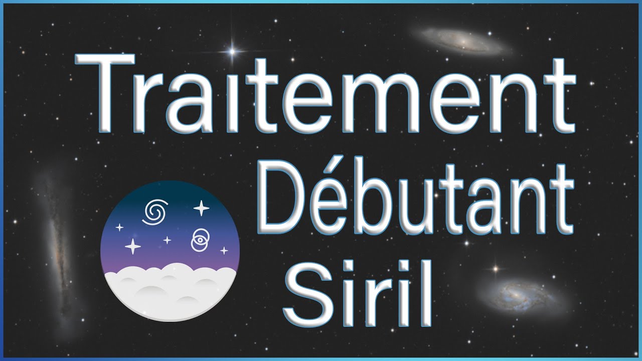 TUTO - TRAITEMENT SIRIL (pour les débutants)