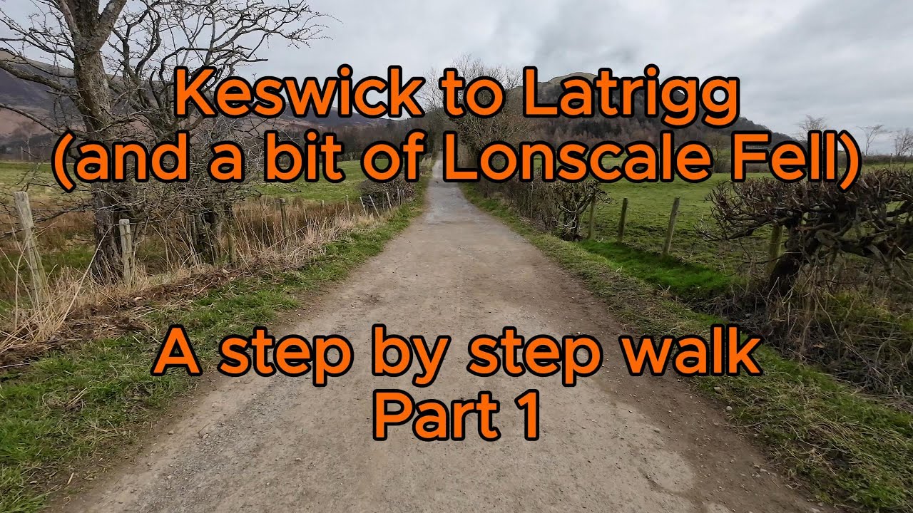 Keswick to Latrigg (and a bit of Lonsdale Fell) Walking in the Lakes - Step by Step - Part 1