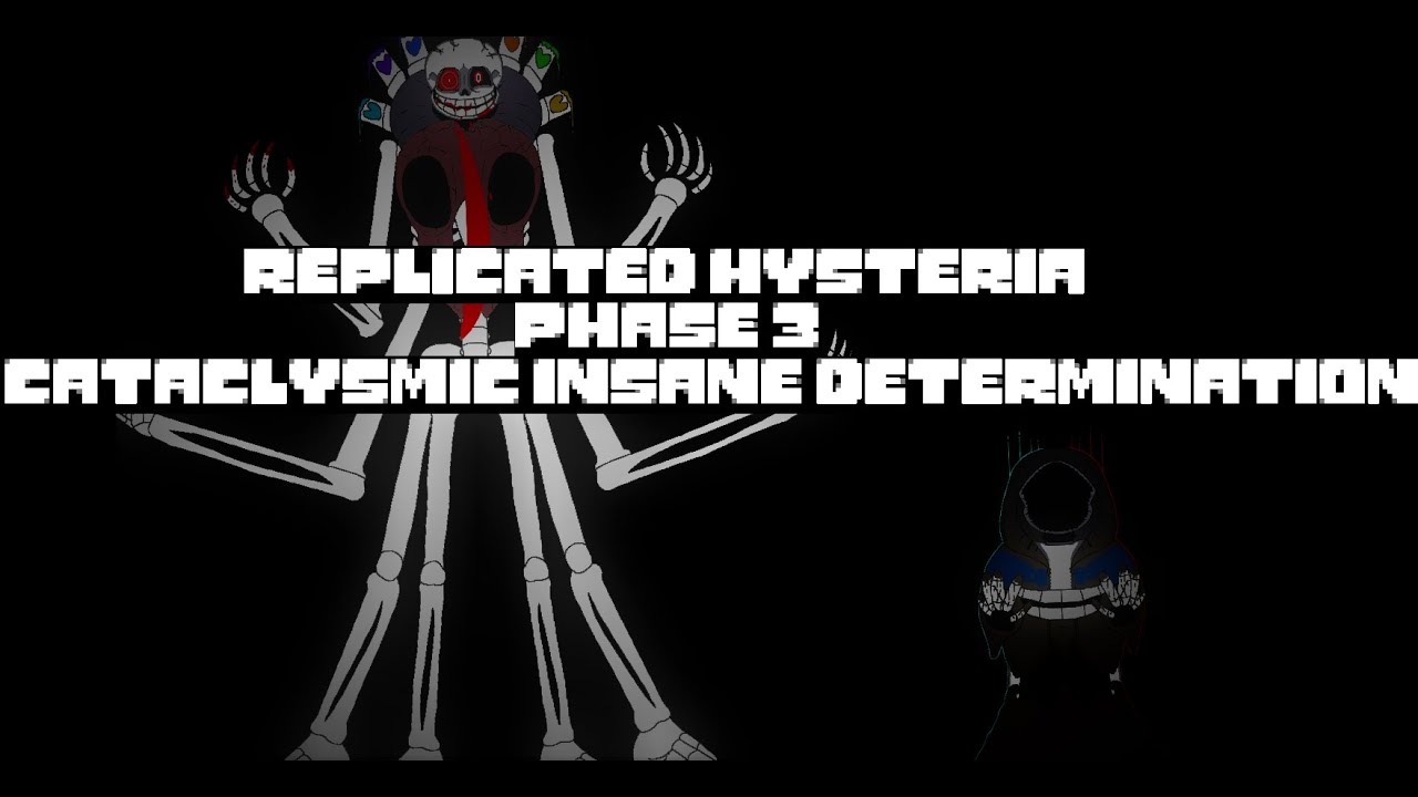 Replicated Hysteria (Phase 3) - Cataclysmic Insane Determination [B-Day Special]