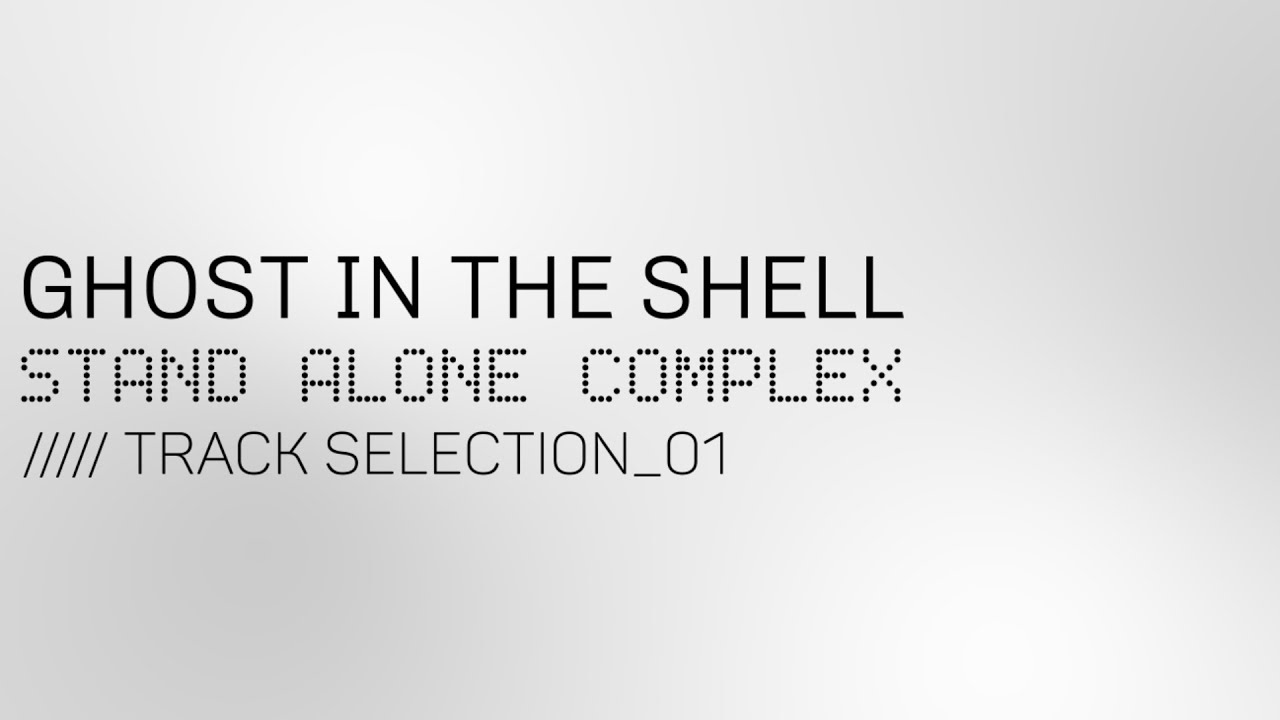 Ghost in the Shell: Stand Alone Complex OST - Track Selection 01