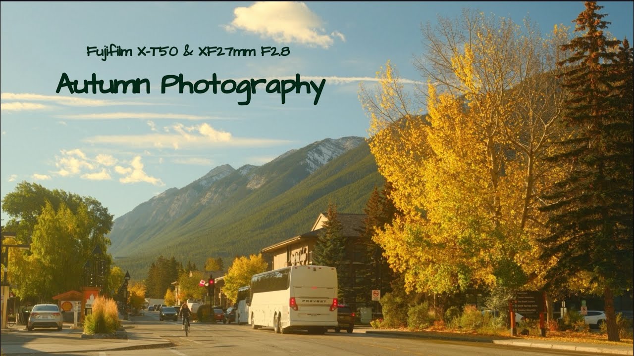 Banff Town Relaxing Autumn Photography | Fujifilm FS Recipe | X-H2S X-T5 X100VI X-E5 X-M5 GFX100RF