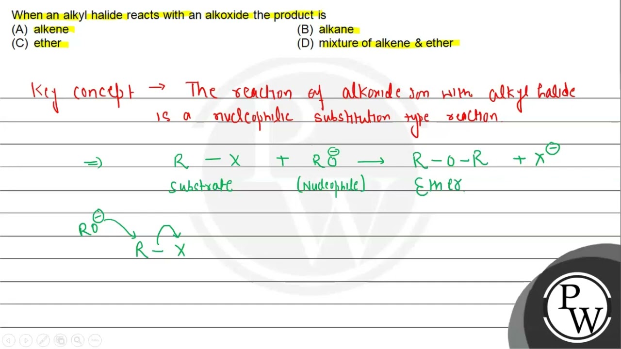 When an alkyl halide reacts with an alkoxide the product is (A) alk...