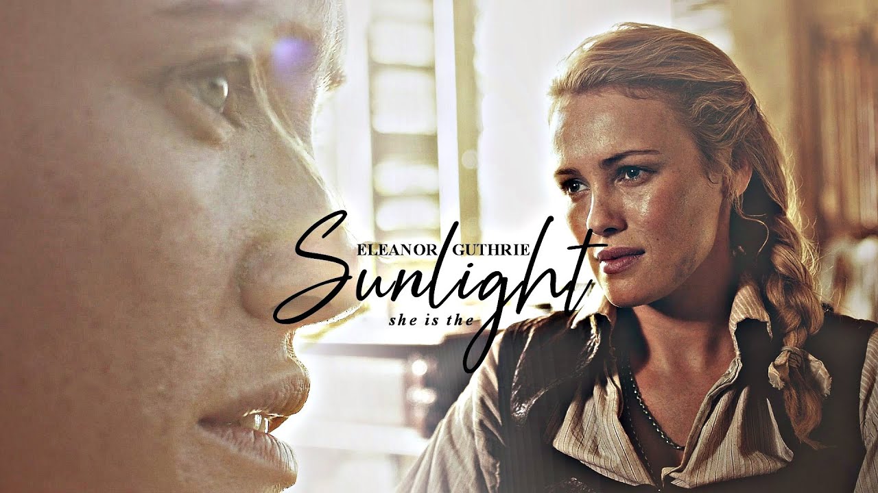 Eleanor Guthrie [Black Sails] || She is the Sunlight