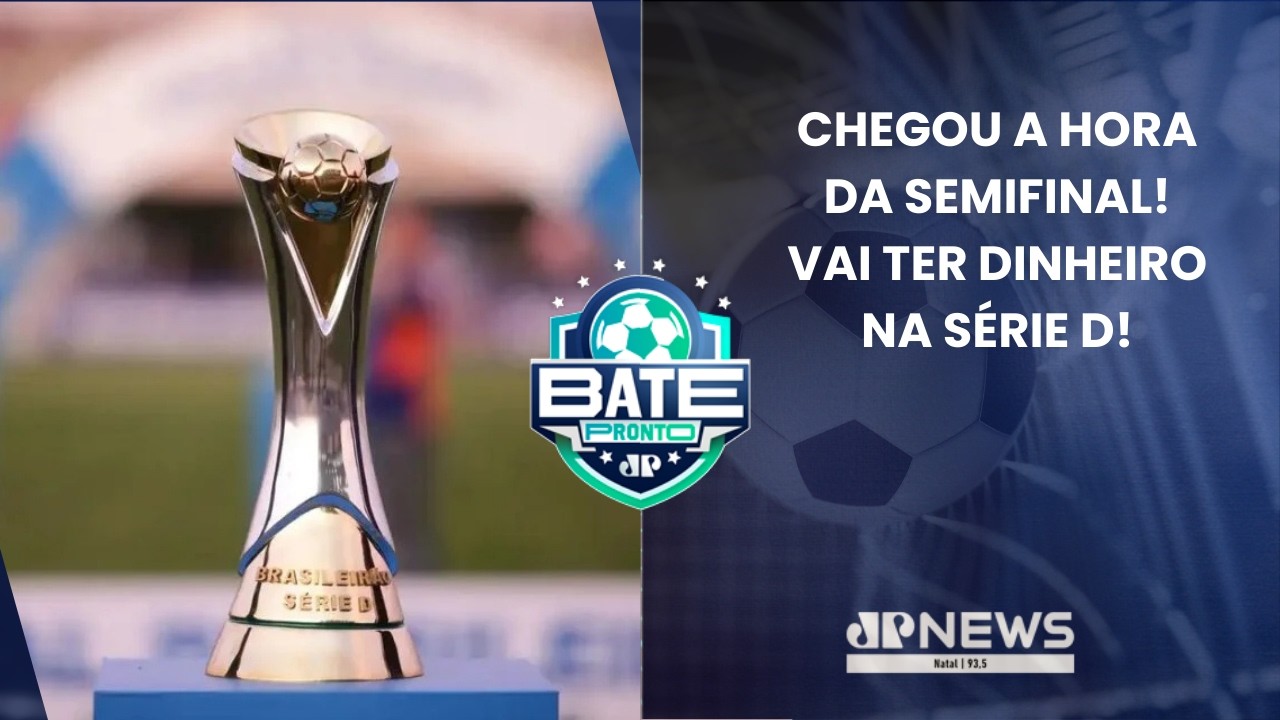 BATE PRONTO NATAL 06/03|Potiguar chega às semifinais e Série D terá cotas maiores para ABC e América