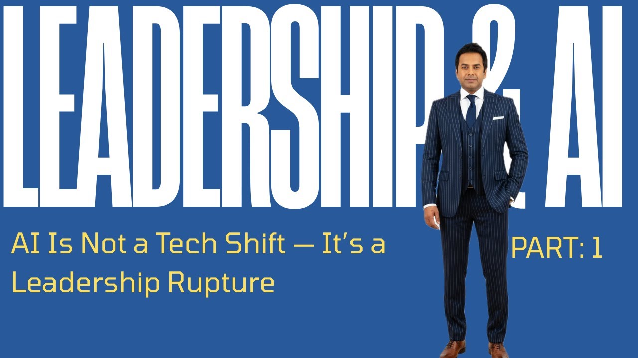 AI Is Not a Tech Shift — It’s a Leadership Rupture | LEADERSHIP & AI COURSE PART 1