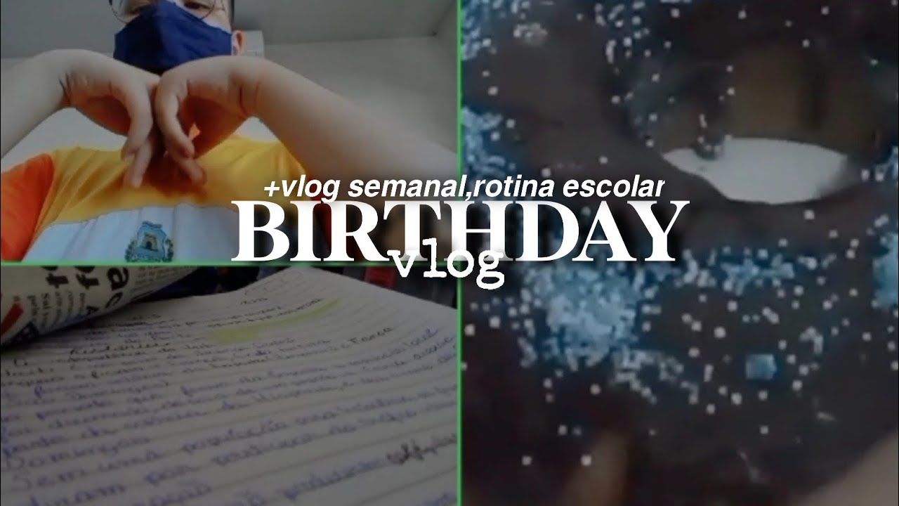 birthday vlog + vlog semanal | rotina escolar,uns dias comigo,favorite songs