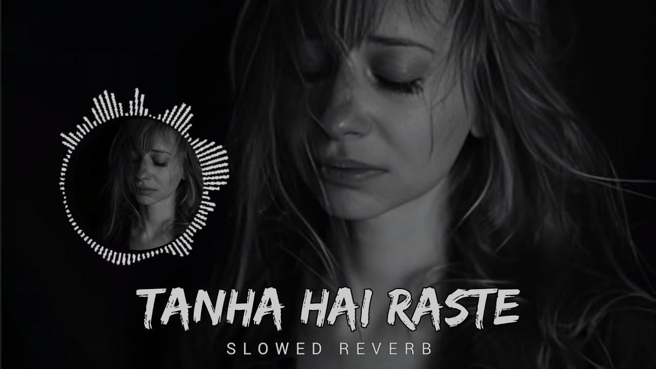 Tanha Hai Raste, tanha haianzil [Slowed Reverb] Create By The Lofi Song Creater #song 