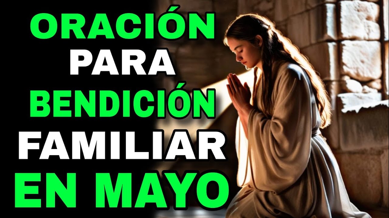 Oración Poderosa por la Familia en Mayo 2025 | Bendiciones del Cielo para Tu Hogar