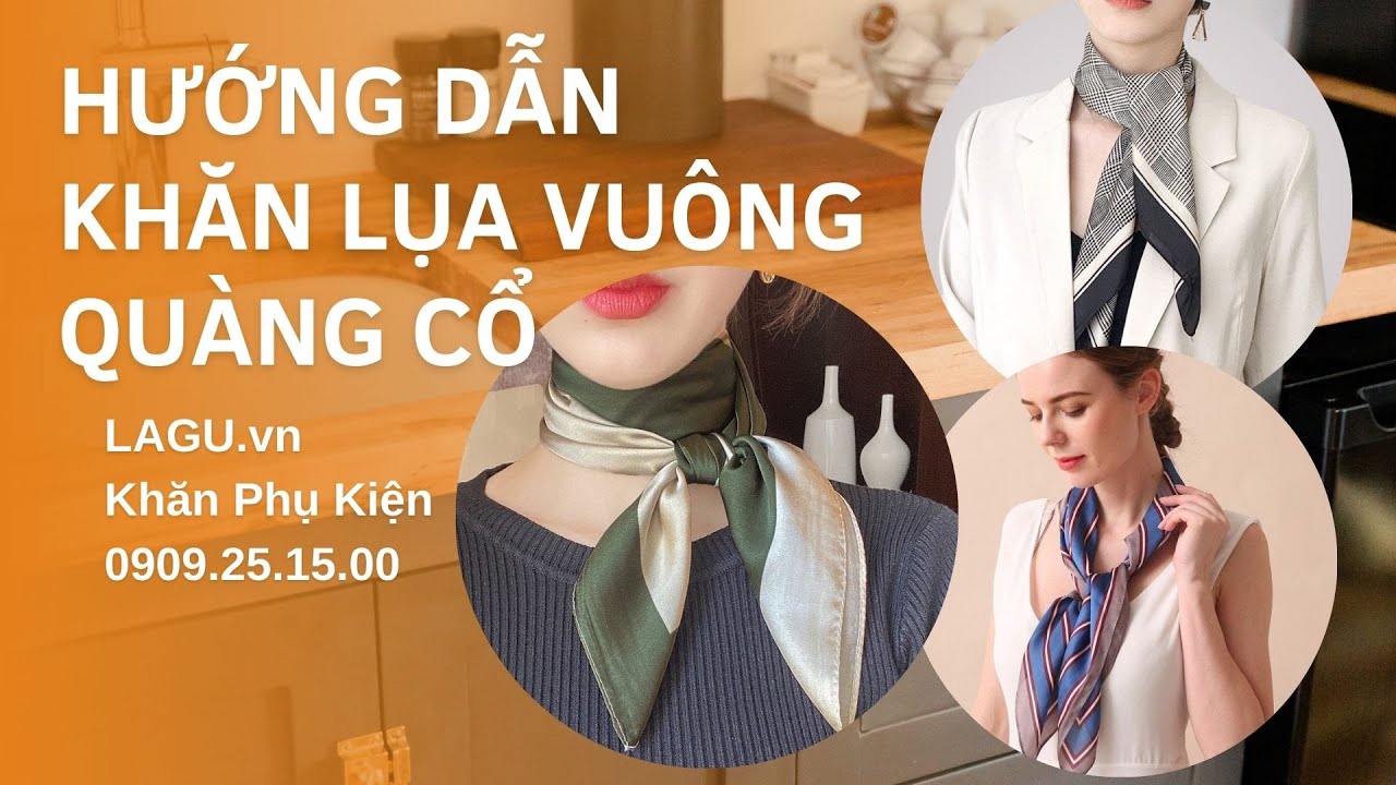 [HƯỚNG DẪN] 20 CÁCH QUÀNG CỔ VỚI 1 CHIẾC KHĂN LỤA VUÔNG