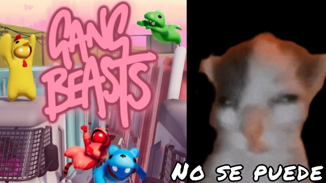 NO SE PUEDE CON ESTOS MAES                                             GANG BEASTS