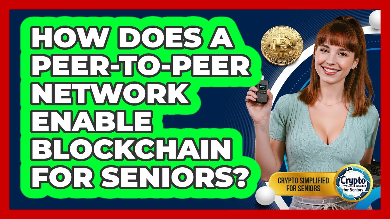 How Does A Peer-to-peer Network Enable Blockchain For Seniors? - Crypto Simplified for Seniors