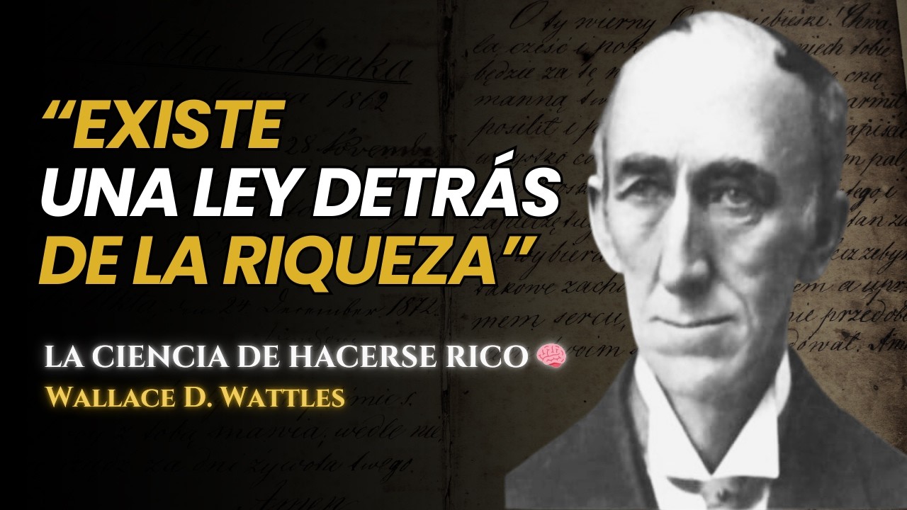 La Ciencia de Hacerse Rico: La Ley Detrás de la Riqueza | Wallace D. Wattles