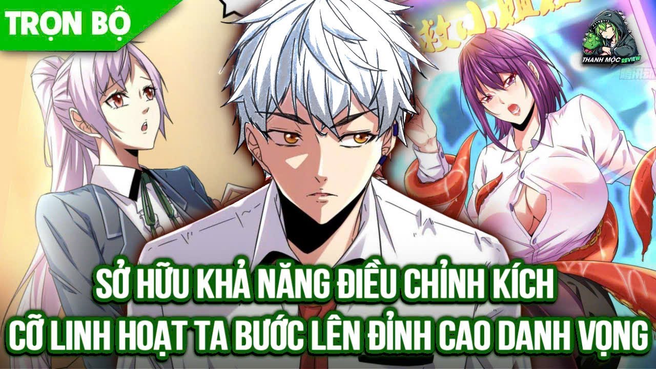[ Trọn bộ ] Sở Hữu Khả Năng Điều Chỉnh Kích Cỡ Linh Hoạt Ta Bước Lên Đỉnh Cao Danh Vọng