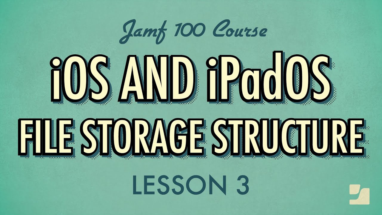 Lesson 3: iOS and iPadOS File Storage Structure | Jamf 100 Course