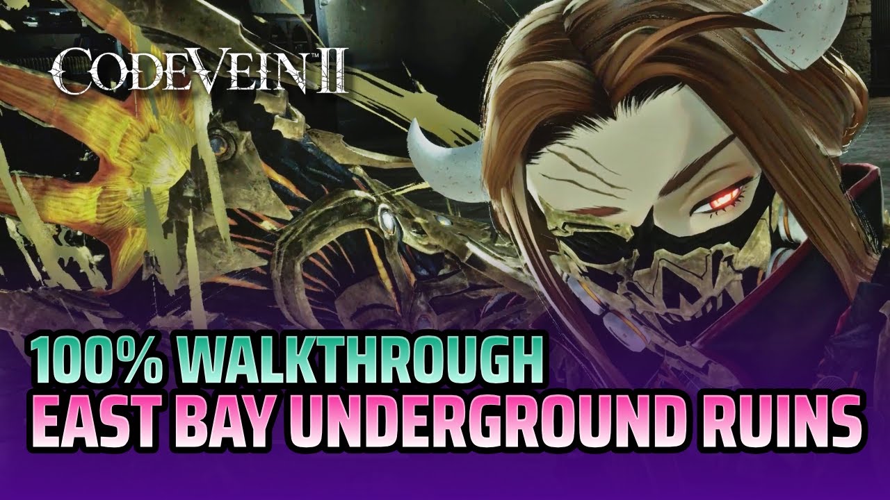 100% Walkthrough East Bay Underground Ruins - Code Vein 2
