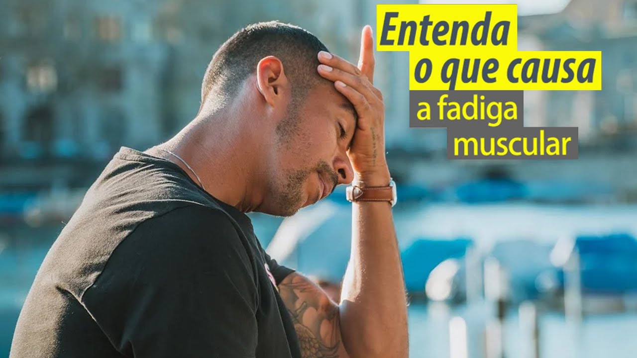 Entenda o que causa a fadiga muscular