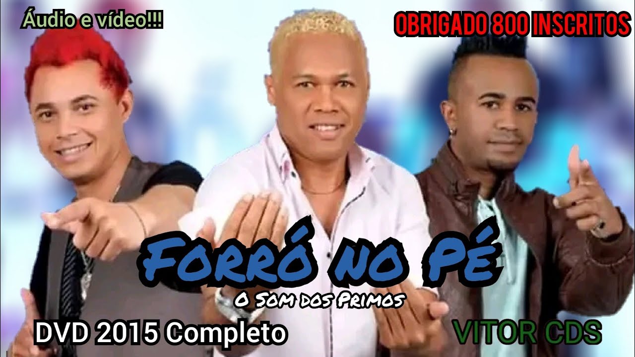 Forró No Pé - O Som dos Primos - DVD 2015 Completo - Especial 800 Inscritos