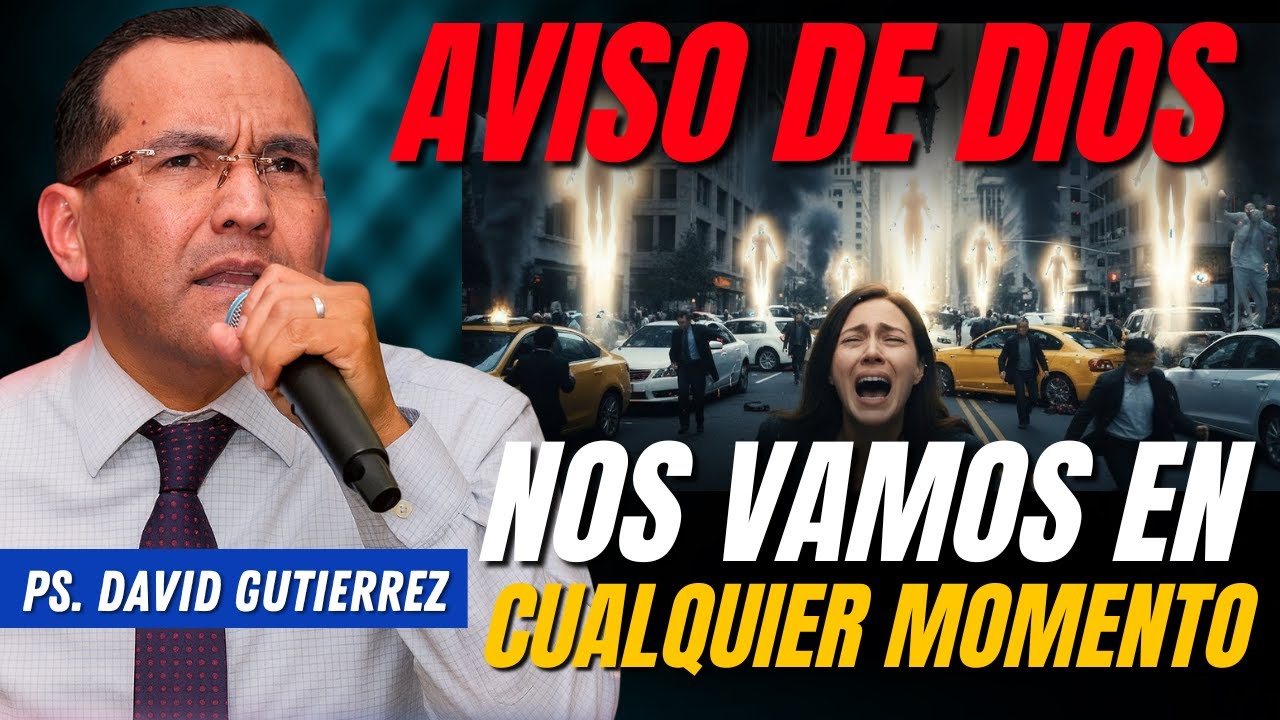Aviso de Dios! Nos vamos en cualquier momento / Pastor General David Gutierrez