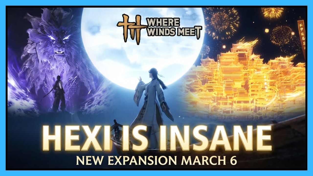 Hexi Might Be the Best Update Yet&hellip; | Where Winds Meet NEW Expansion Drops March 6