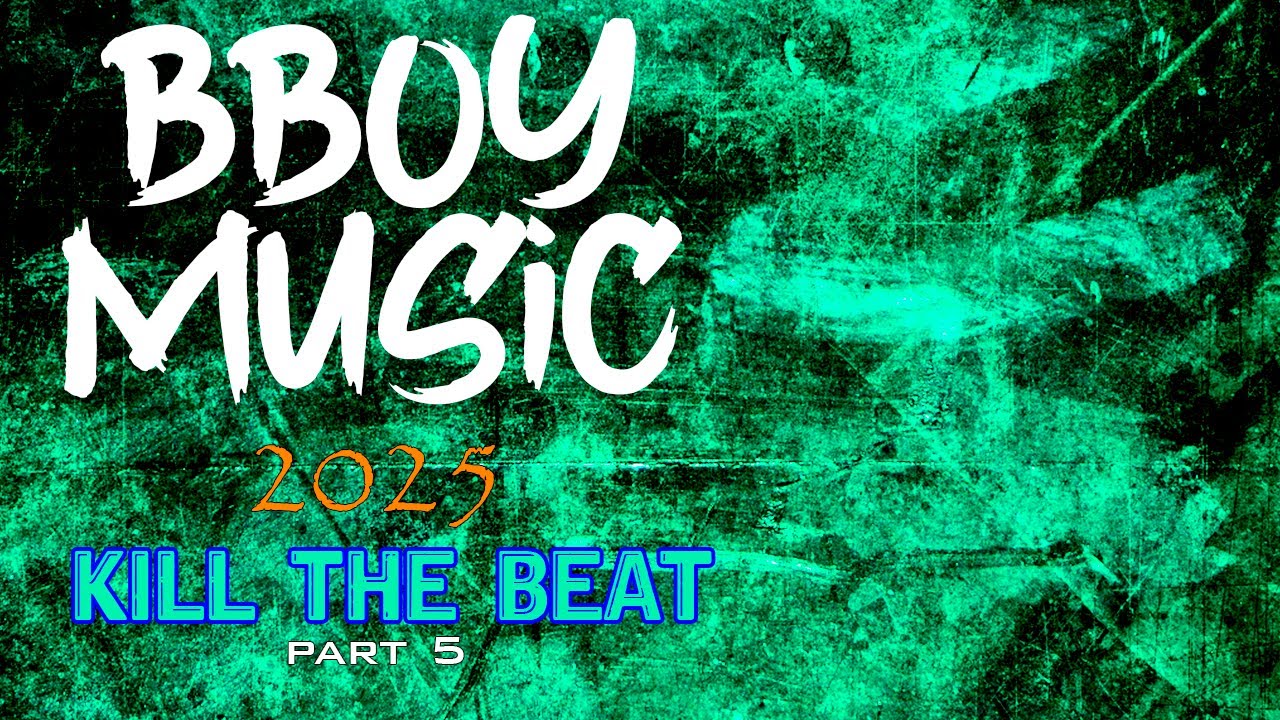 BBOY MUSIC / KILL THE BEAT / BREAKBEAT 2025 Part 5