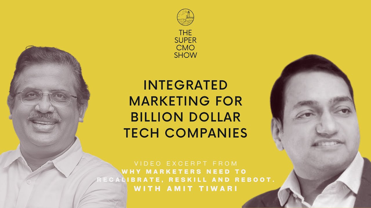 Integrated Marketing for Billion Dollar Tech Companies- Amit Tiwari | The Super CMO Show