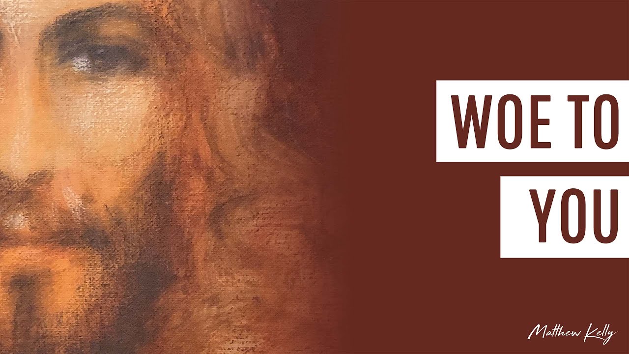 Woe to You - Matthew Kelly - Difficult Teachings - Best Lent Ever