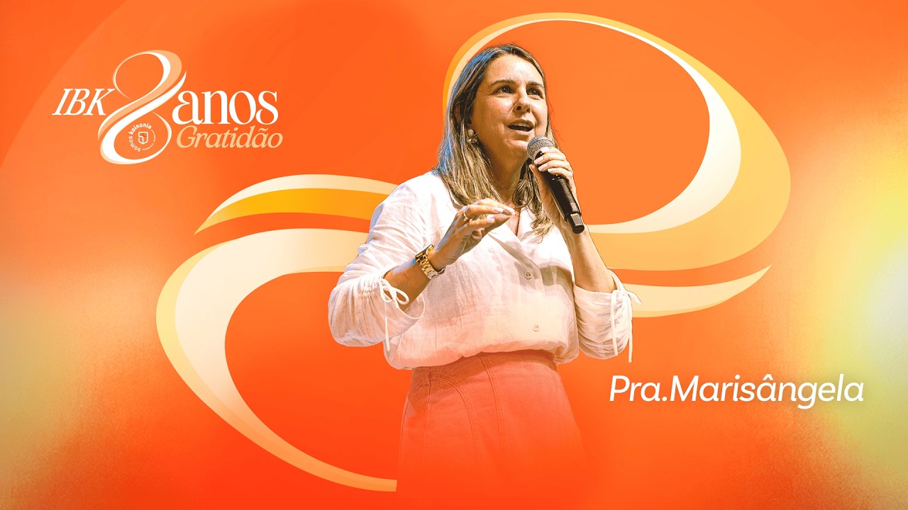 Pra. Marisangela - 11.03 |  ANIVERSÁRIO 8 ANOS IBK