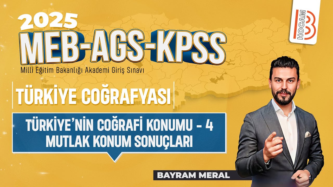 4)MEB - AGS - KPSS Coğrafya -Türkiye'nin Coğrafi Konumu 4- Mutlak Konum Sonuçları -Bayram MERAL-2025