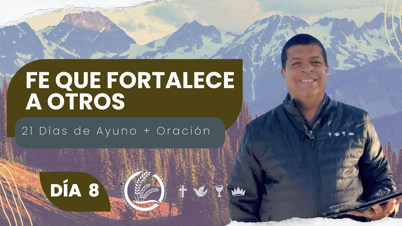 Día 8 | Fe que Fortalece a Otros | Pastor Jose Luis Paz | 21 Dias de Ayuno + Oración