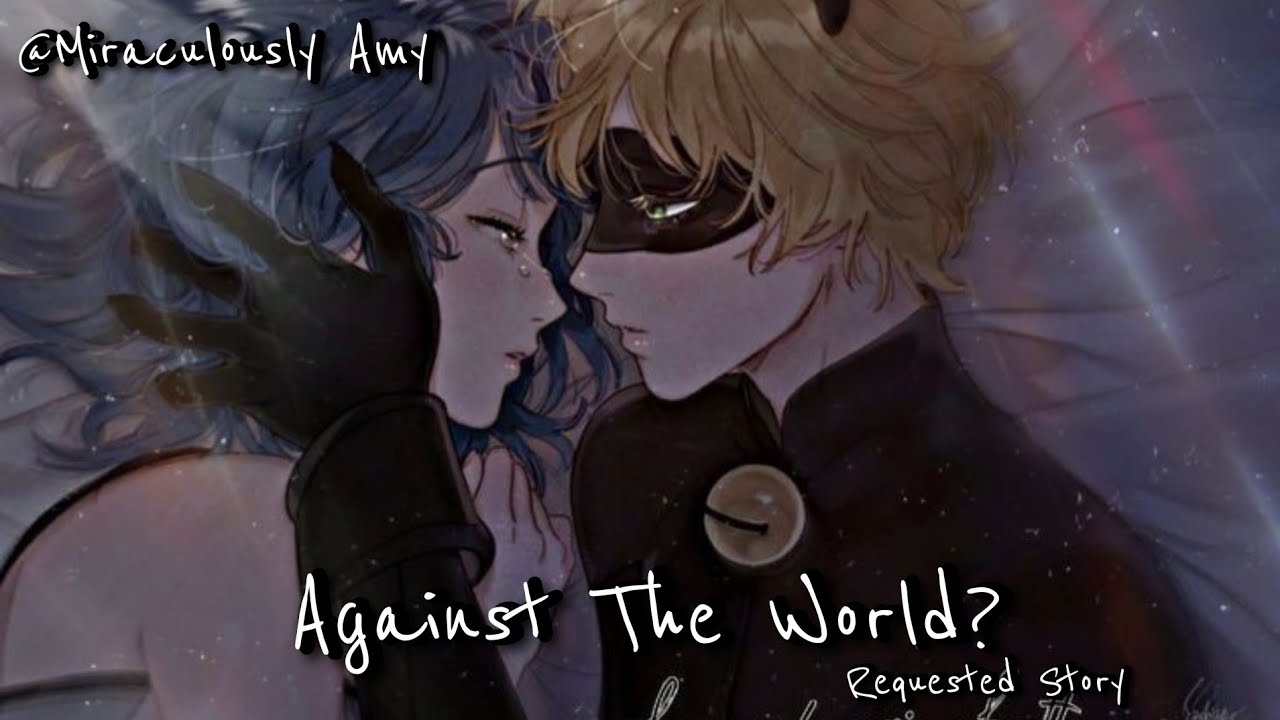 Against The World || One - Shot || Ladynoir || Marichat || Requested Story By @sugersalt