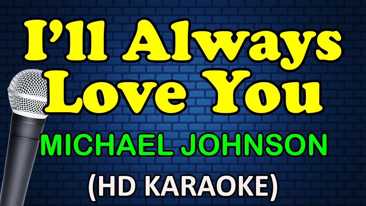I'LL ALWAYS LOVE YOU - Michael Johnson (HD Karaoke)