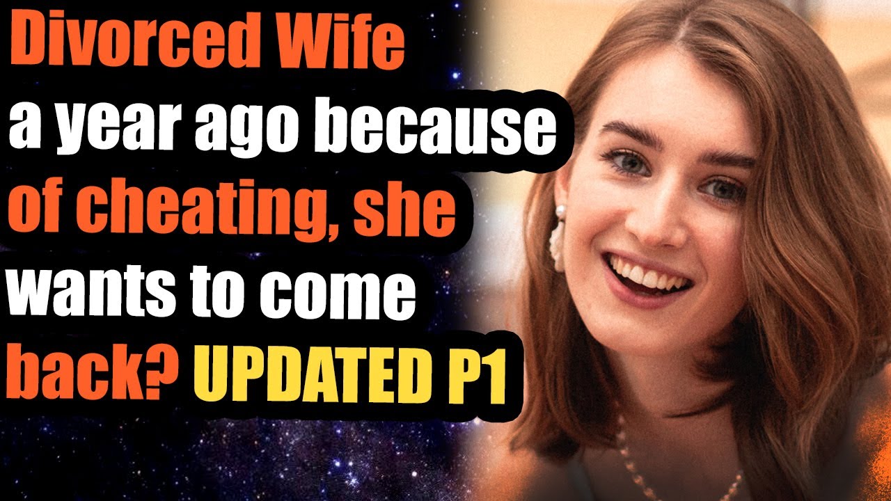 Divorced Wife a year ago because of cheating, she wants to come back? UPDATED P1