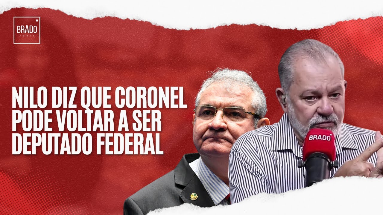 NILO DIZ QUE CORONEL PODE VOLTAR A SER DEPUTADO FEDERAL