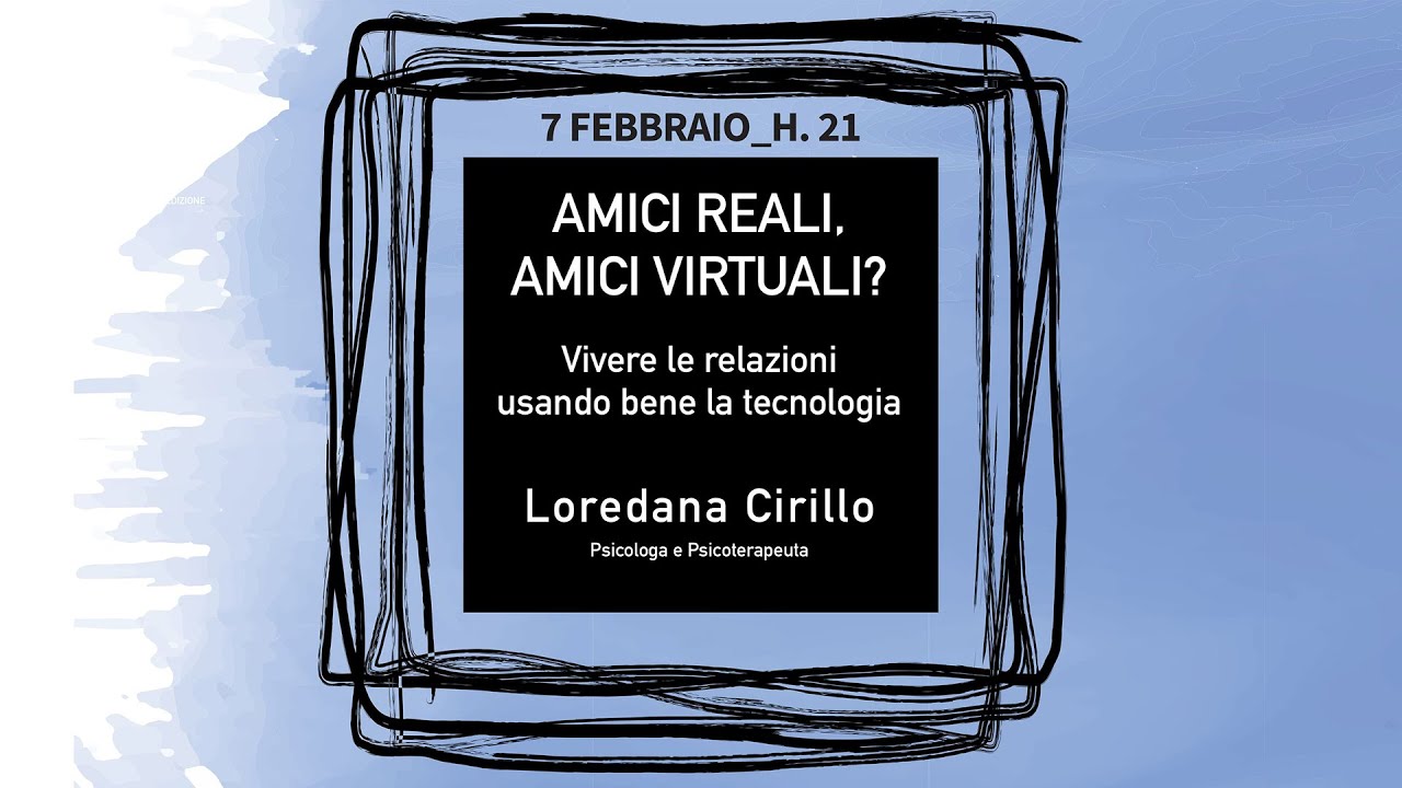 Loredana Cirillo: “Amici reali, amici virtuali? Vivere le relazioni usando bene la tecnologia”