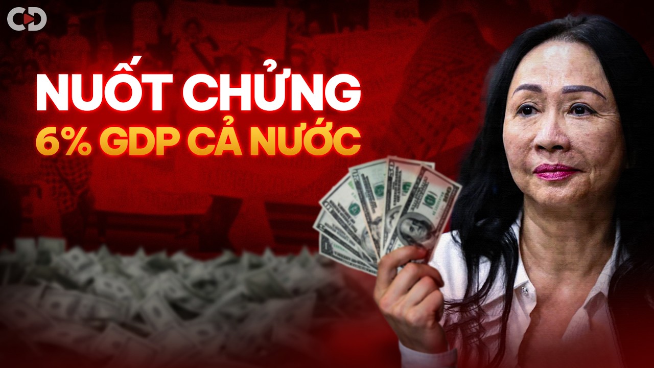Trương Mỹ Lan Đã "CUỖM" 6% GDP Việt Nam Như Thế Nào?