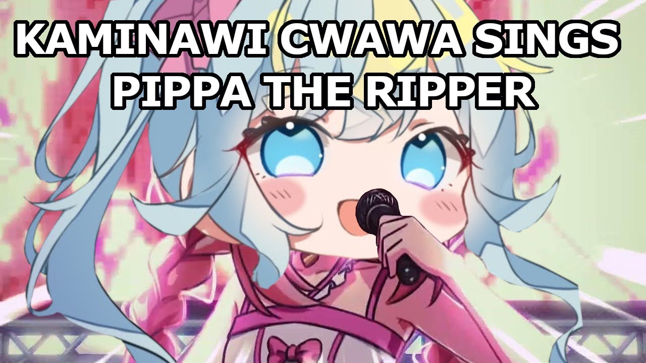 Kaminawi Cwawa Sings Pippa The Ripper