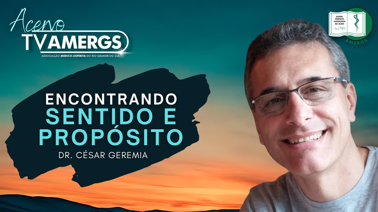 ENCONTRANDO SENTIDO E PROPÓSITO EXISTENCIAL |  Dr. César Geremia