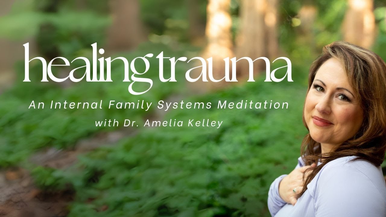 Internal Family Systems (IFS) Meditation for Trauma Healing by Dr. Amelia Kelley