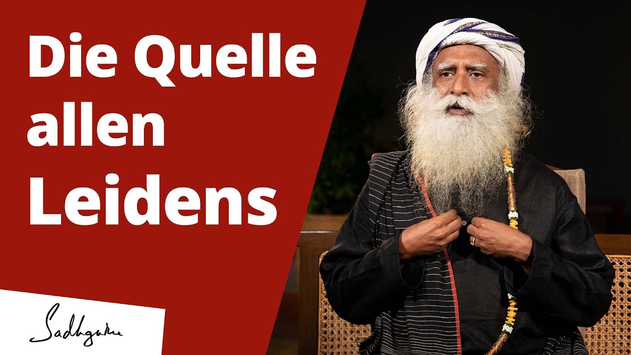 Sadhguru über die Quelle allen Leidens