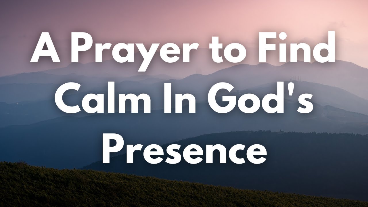 A Prayer to Find Calm In God's Presence | Your Daily Prayer