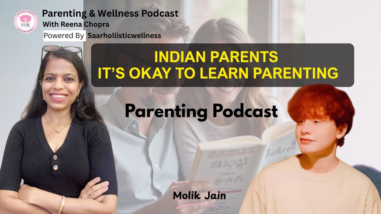 Indian Parents: It&rsquo;s Okay to Learn Parenting | Reena Chopra x Molik Jain | Parenting Podcast