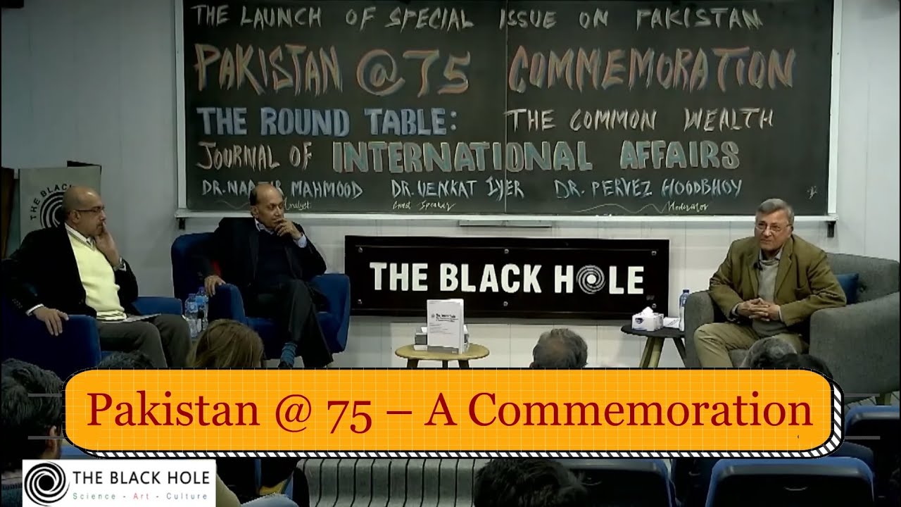 Pakistan @ 75 &ndash; A Commemoration | Dr. Venkat Iyer, Dr. Naazir Mahmood and Dr. Pervez Hoodbhoy