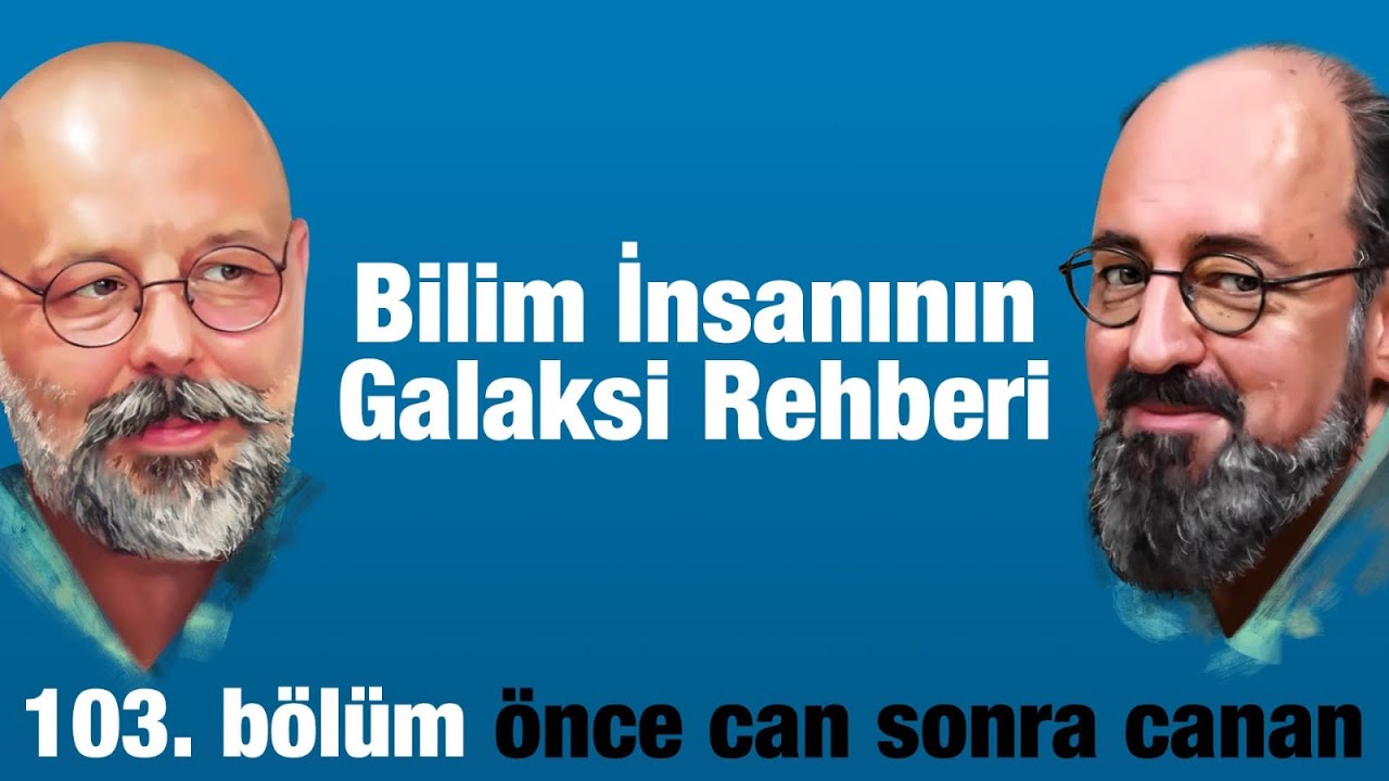Bilim İnsanının Galaksi Rehberi | Önce CAN Sonra CANAN | 103.Bölüm