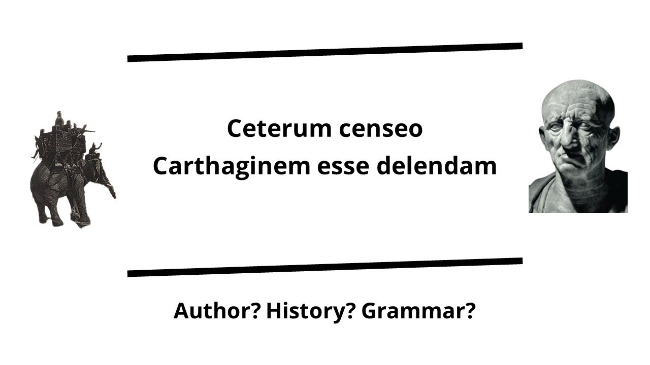 Ceterum censeo Carthaginem esse delendam (Cato the Elder)
