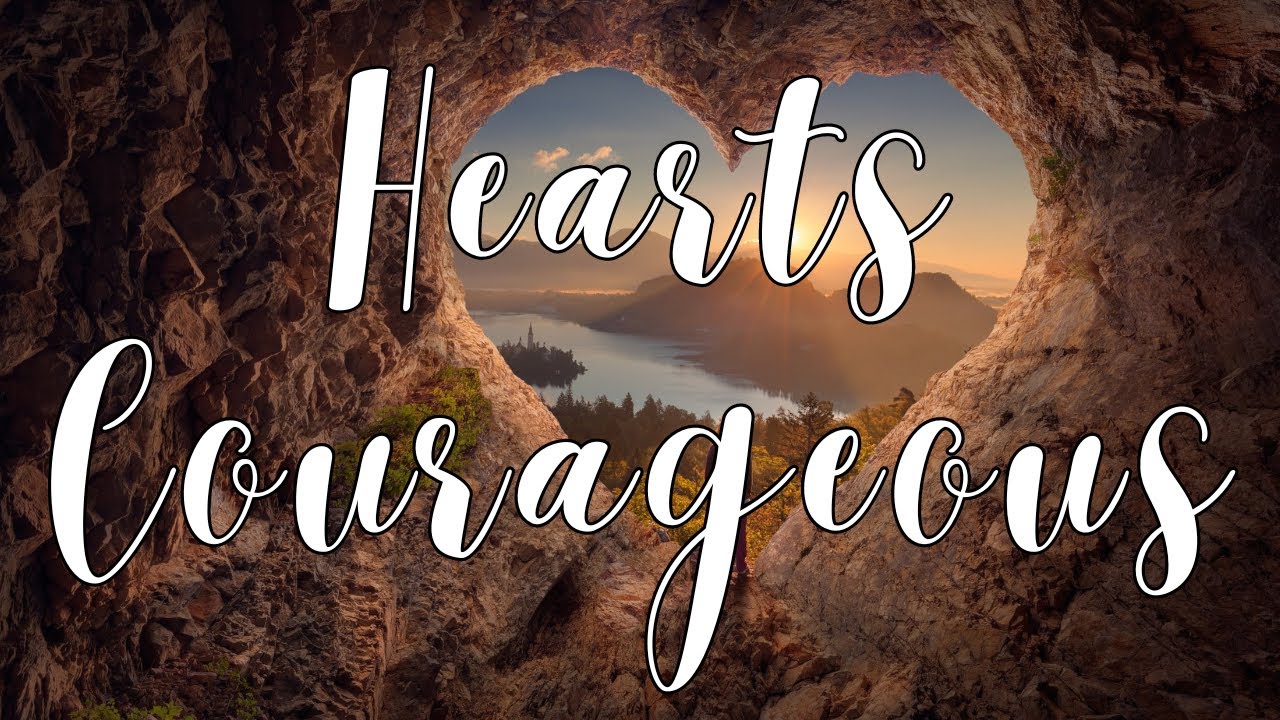 Hearts Courageous by Maranatha