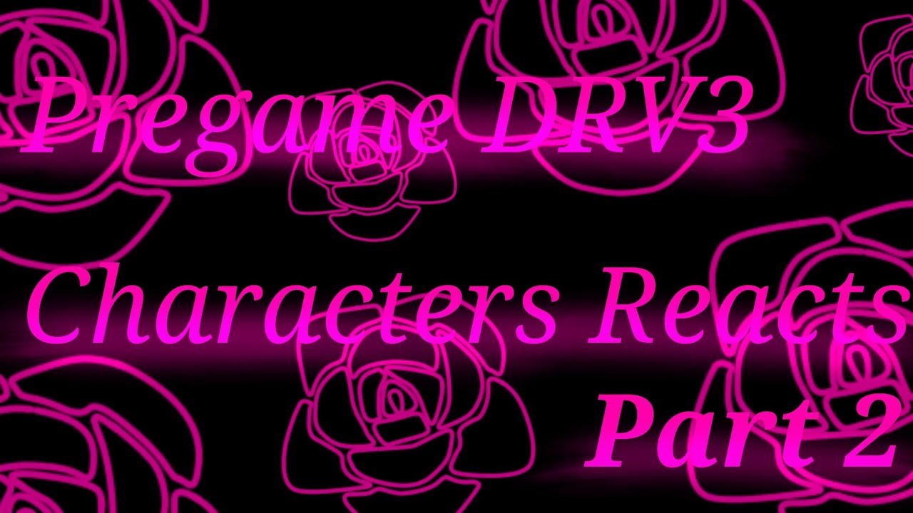 Pregame Danganronpa V3 Characters Reacts [Part 2]