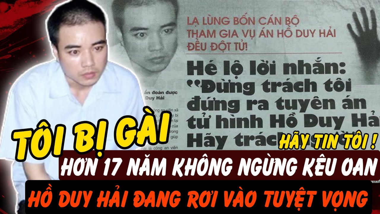 Hồ Duy Hải: Vì Sao Vụ Việc Này Vẫn Thu Hút Sự Quan Tâm Sau Nhiều Năm? | Hồ Sơ Tuyệt Mật
